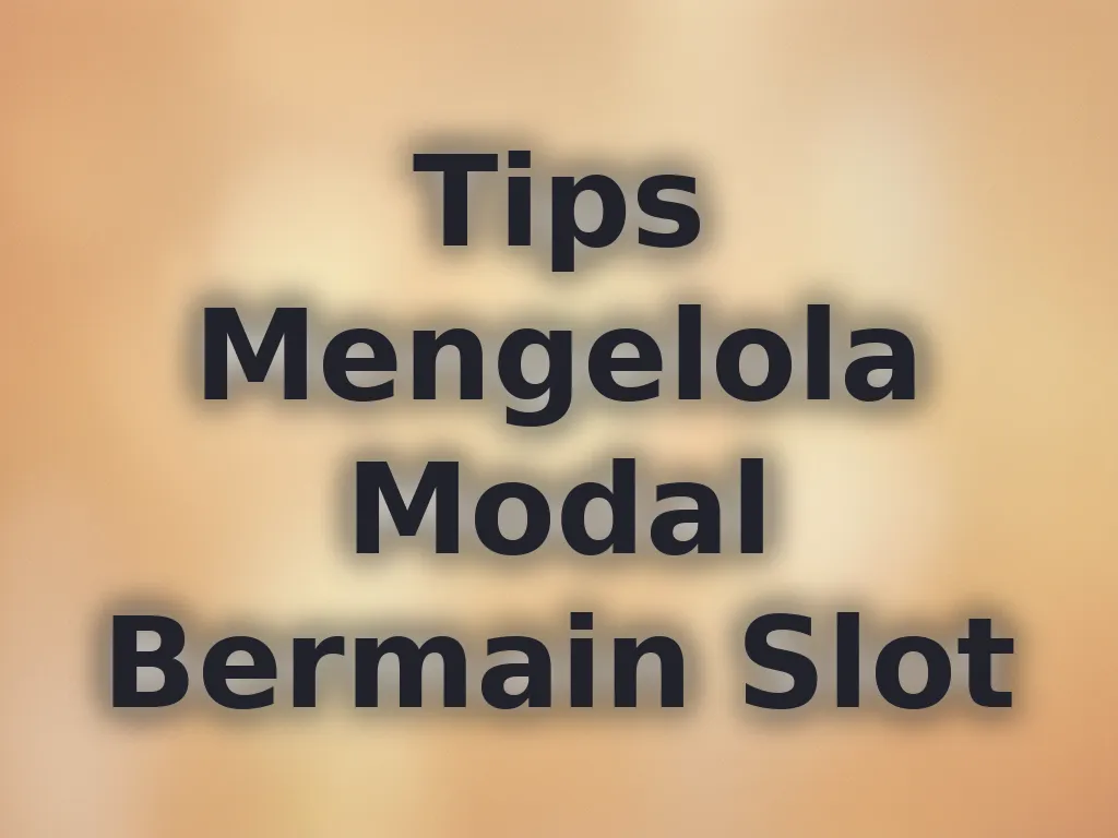 Tips Mengelola Modal Bermain Slot