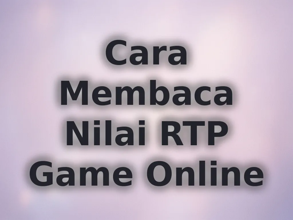 Cara Membaca Nilai RTP Game Online