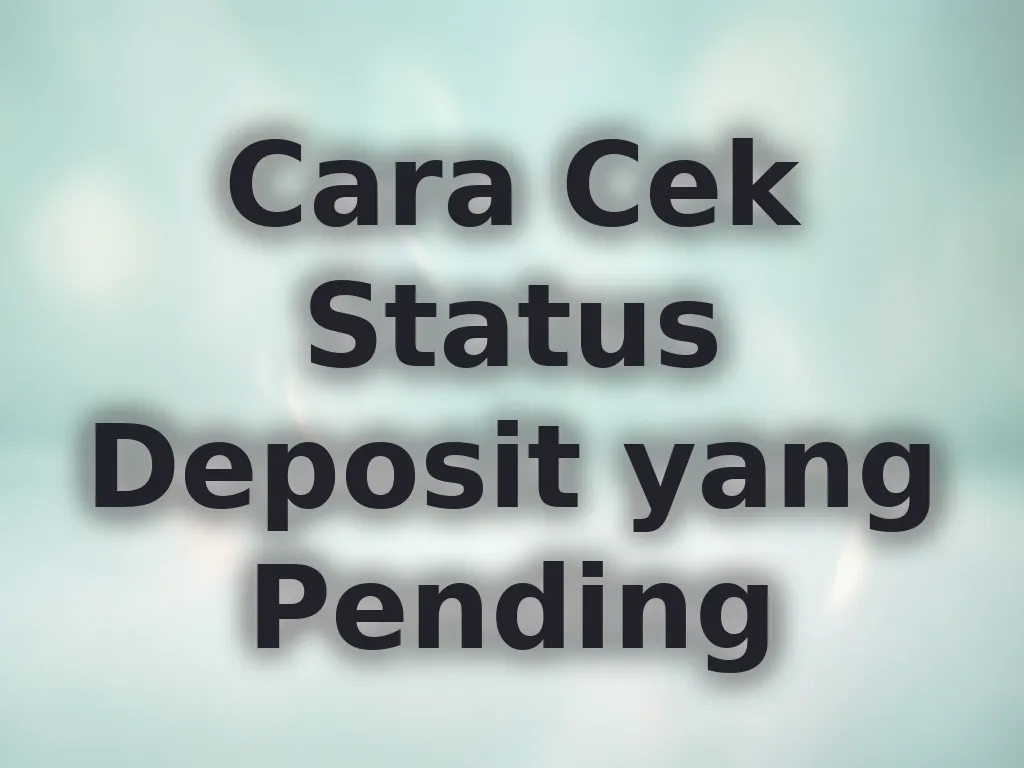 Cara Cek Status Deposit yang Pending